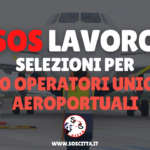 Sos Lavoro: Selezioni per 80 Operatori Unici Aeroportuali
